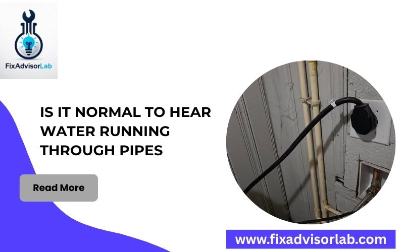 Is It Normal To Hear Water Running Through Pipes-FI
