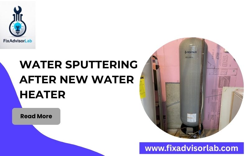 Water Sputtering After New Water Heater-FI
