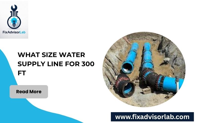 What Size Water Supply Line For 300 Ft-FI